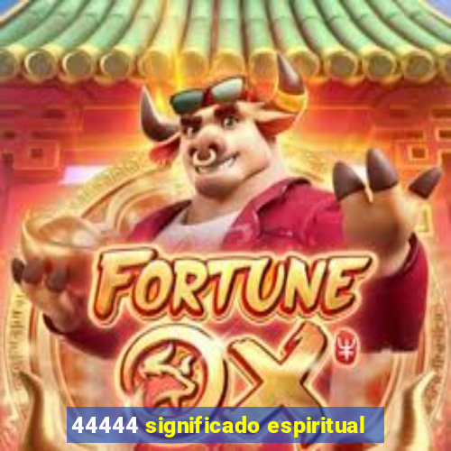 44444 significado espiritual